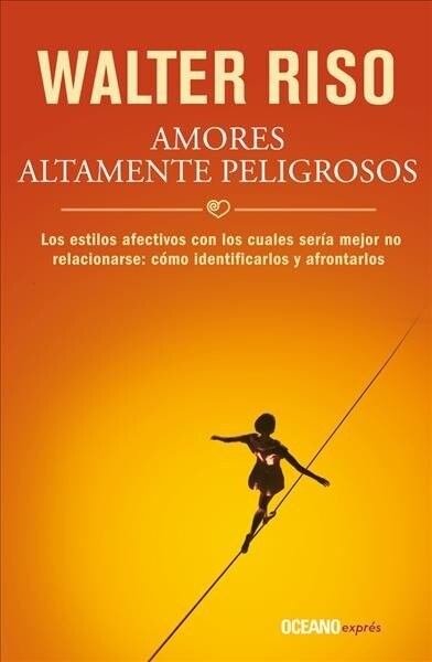 Amores Altamente Peligrosos: Los Estilos Afectivos Con Los Cuales Seria Mejor No Relacionarse: Como Identificarlos y Afrontarlos (Mass Market Paperback)