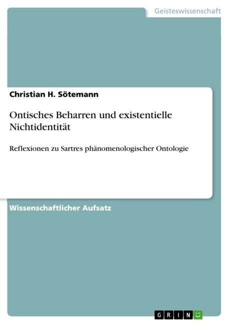 Ontisches Beharren und existentielle Nichtidentit?: Reflexionen zu Sartres ph?omenologischer Ontologie (Paperback)