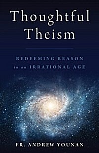 Thoughtful Theism: Redeeming Reason in an Irrational Age (Paperback)