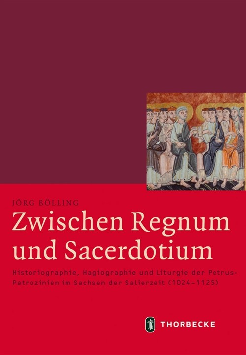 Zwischen Regnum Und Sacerdotium: Historiographie, Hagiographie Und Liturgie Der Petrus-Patrozinien Im Sachsen Der Salierzeit (1024-1125) (Hardcover)