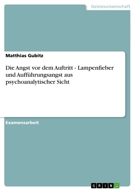 Die Angst vor dem Auftritt - Lampenfieber und Auff?rungsangst aus psychoanalytischer Sicht (Paperback)