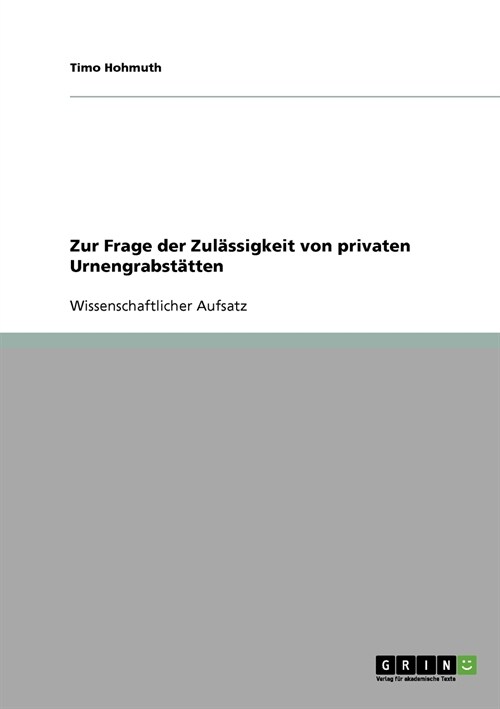 Zur Frage der Zul?sigkeit von privaten Urnengrabst?ten (Paperback)