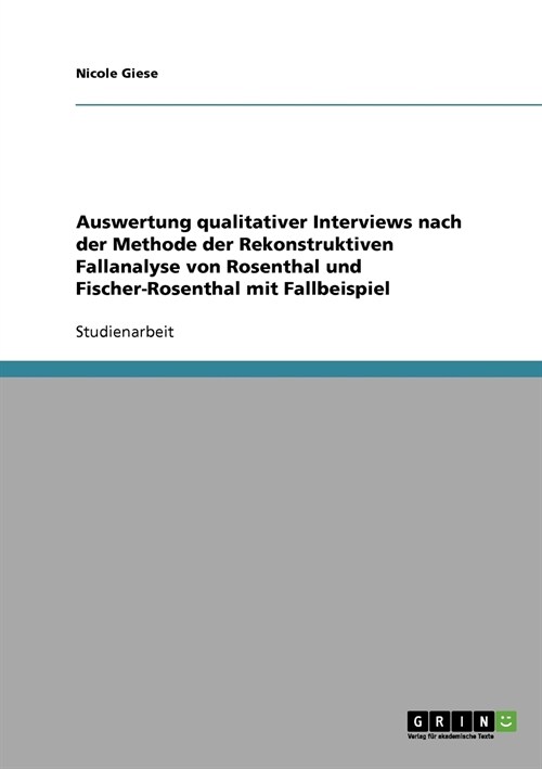 Die Auswertung qualitativer Interviews nach der Rekonstruktiven Fallanalyse (Rosenthal / Fischer-Rosenthal): Auswertung mit Fallbeispiel (Paperback)