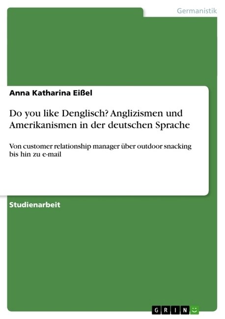 Do you like Denglisch? Anglizismen und Amerikanismen in der deutschen Sprache: Von customer relationship manager ?er outdoor snacking bis hin zu e-ma (Paperback)