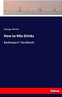 How to Mix Drinks: Barkeepers Handbook (Paperback)