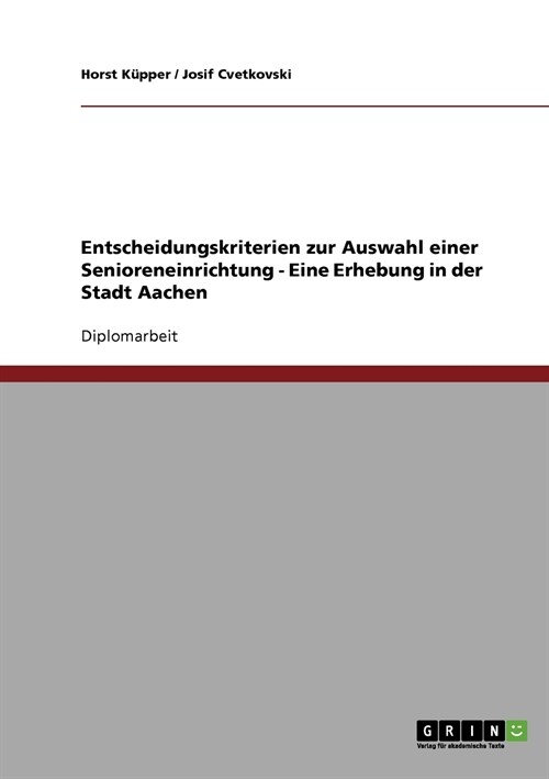 Entscheidungskriterien Zur Auswahl Einer Senioreneinrichtung - Eine Erhebung in Der Stadt Aachen (Paperback)