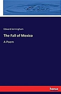 The Fall of Mexico: A Poem (Paperback)