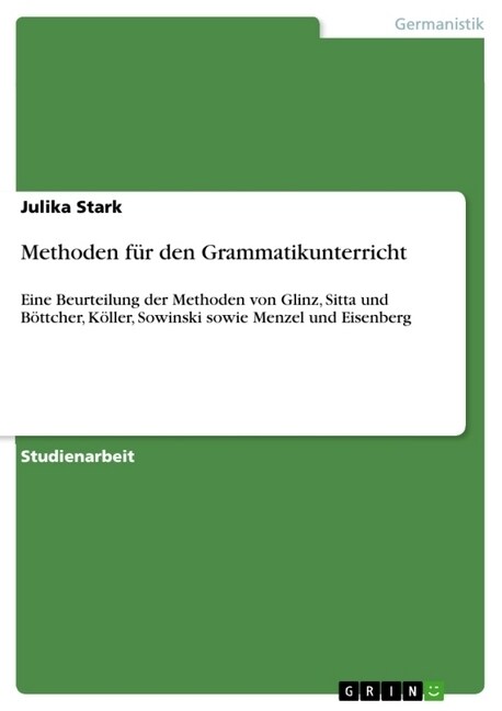 Methoden f? den Grammatikunterricht: Eine Beurteilung der Methoden von Glinz, Sitta und B?tcher, K?ler, Sowinski sowie Menzel und Eisenberg (Paperback)