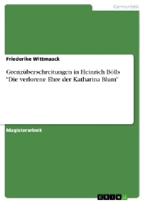 Grenz?erschreitungen in Heinrich B?ls Die verlorene Ehre der Katharina Blum (Paperback)