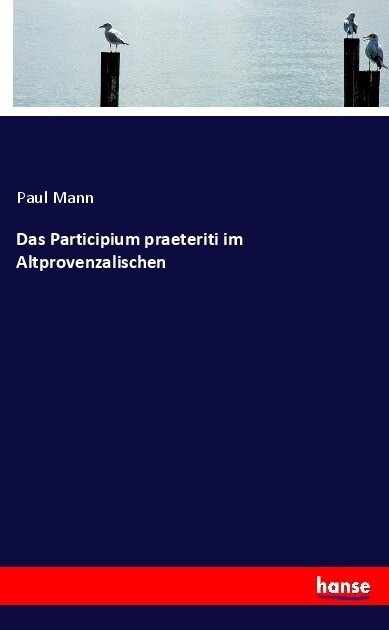 Das Participium Praeteriti Im Altprovenzalischen (Paperback)