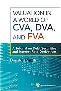 Valuation in a World of Cva, Dva, and Fva: A Tutorial on Debt Securities and Interest Rate Derivatives (Hardcover)
