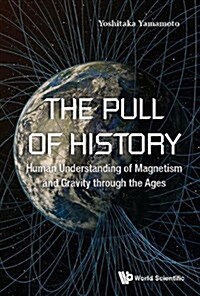 Pull of History, The: Human Understanding of Magnetism and Gravity Through the Ages (Hardcover)