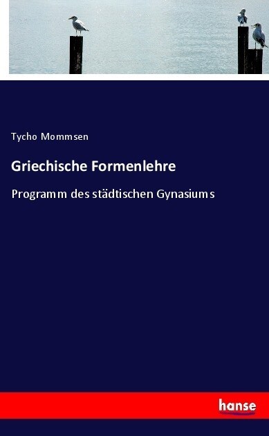 Griechische Formenlehre: Programm des st?tischen Gynasiums (Paperback)