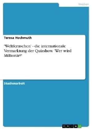 Weltfernsehen - die internationale Vermarktung der Quizshow Wer wird Million?? (Paperback)