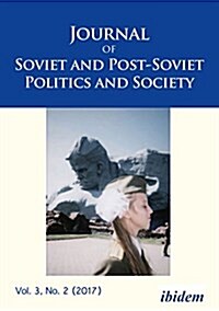 Journal of Soviet and Post-Soviet Politics and Society: Special Section: Issues in the History and Memory of the Oun I, Vol. 3, No. 2 (2017) (Paperback)