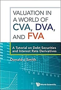 Valuation in a World of Cva, Dva, and Fva: A Tutorial on Debt Securities and Interest Rate Derivatives (Paperback)