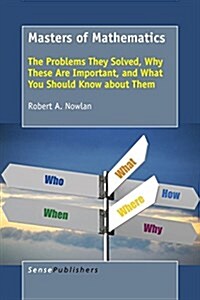 Masters of Mathematics: The Problems They Solved, Why These Are Important, and What You Should Know about Them (Paperback)