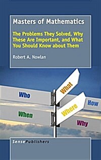 Masters of Mathematics: The Problems They Solved, Why These Are Important, and What You Should Know about Them (Hardcover)