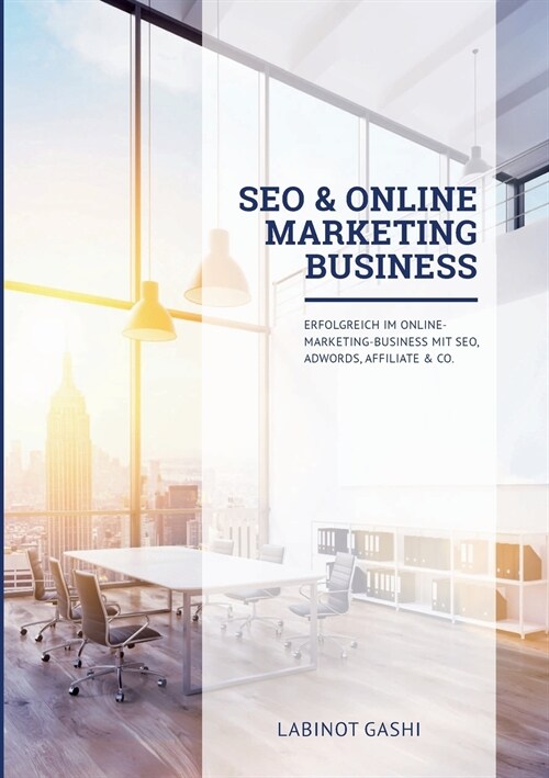 SEO & Online Marketing Business: Erfolgreich im Online-Marketing-Business mit SEO, Ads, Social Media, Affiliate & Co. Version 2024 (Paperback)