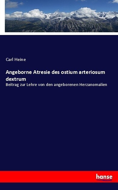 Angeborne Atresie des ostium arteriosum dextrum: Beitrag zur Lehre von den angeborenen Herzanomalien (Paperback)