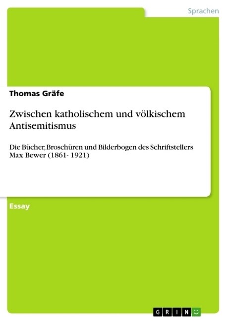 Zwischen katholischem und v?kischem Antisemitismus: Die B?her, Brosch?en und Bilderbogen des Schriftstellers Max Bewer (1861- 1921) (Paperback)