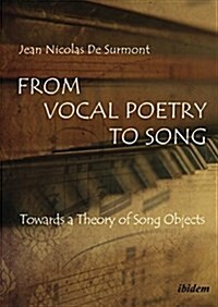 From Vocal Poetry to Song: Towards a Theory of Song Objects (Paperback)