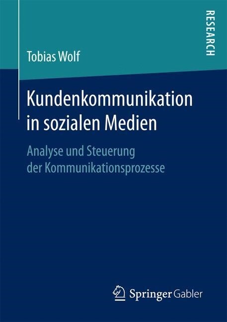 Kundenkommunikation in Sozialen Medien: Analyse Und Steuerung Der Kommunikationsprozesse (Paperback, 1. Aufl. 2017)