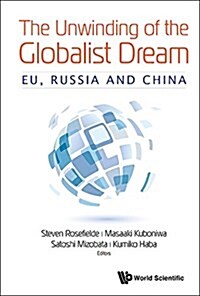 Unwinding of the Globalist Dream, The: Eu, Russia and China (Hardcover)