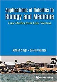 Applications of Calculus to Biology and Medicine: Case Studies from Lake Victoria (Hardcover)