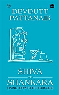 Shiva to Shankara: Giving Form to the Formless (Hardcover)