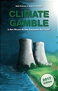 Climate Gamble: Is Anti-Nuclear Activism Endangering Our Future? (2017 Edition) (Paperback)
