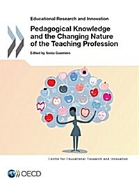 Educational Research and Innovation Pedagogical Knowledge and the Changing Nature of the Teaching Profession (Paperback)