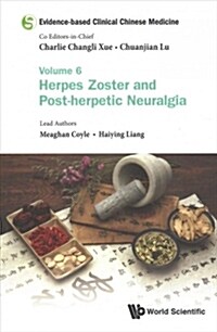 Evidence-Based Clinical Chinese Medicine - Volume 6: Herpes Zoster and Post-Herpetic Neuralgia (Paperback)