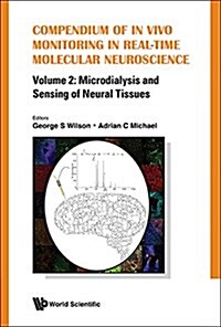 Compendium of in Vivo Monitoring in Real-Time Molecular Neuroscience - Volume 2: Microdialysis and Sensing of Neural Tissues (Hardcover)