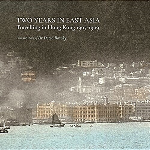Two Years in East Asia: Travelling in Hong Kong 1907-1909 (Paperback)