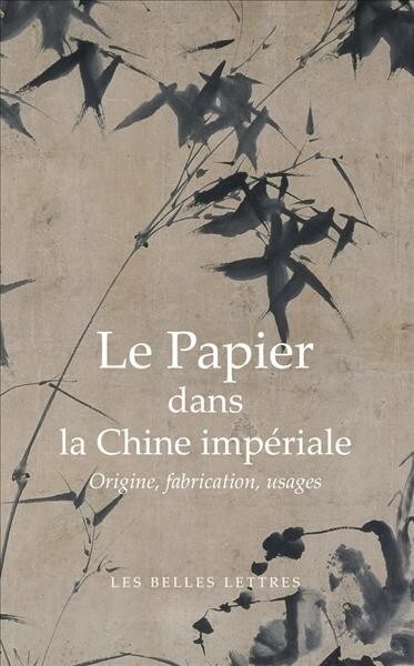 Le Papier Dans La Chine Imperiale: Origines, Fabrication, Usages (Paperback)
