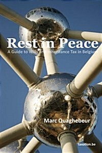 Rest in Peace: A Guide to Wills and Inheritance Tax in Belgium (Paperback)