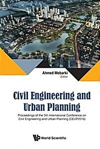 Civil Engineering and Urban Planning - Proceedings of the 5th International Conference on Civil Engineering and Urban Planning (Ceup2016) (Hardcover)