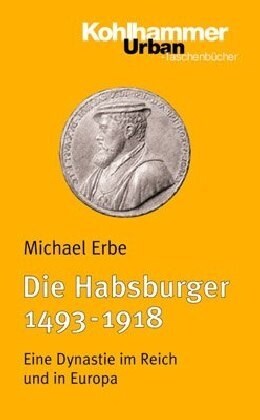 Die Habsburger (1493-1918): Eine Dynastie Im Reich Und in Europa (Paperback)