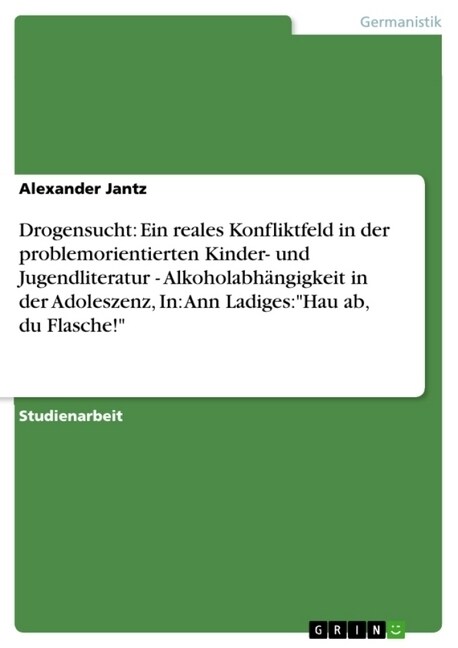 Drogensucht: Ein reales Konfliktfeld in der problemorientierten Kinder- und Jugendliteratur - Alkoholabh?gigkeit in der Adoleszenz (Paperback)