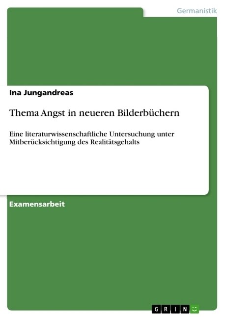 Thema Angst in neueren Bilderb?hern: Eine literaturwissenschaftliche Untersuchung unter Mitber?ksichtigung des Realit?sgehalts (Paperback)