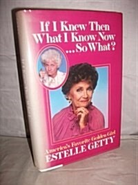 If I Knew Then What I Know Now ... So What (Hardcover, 0)