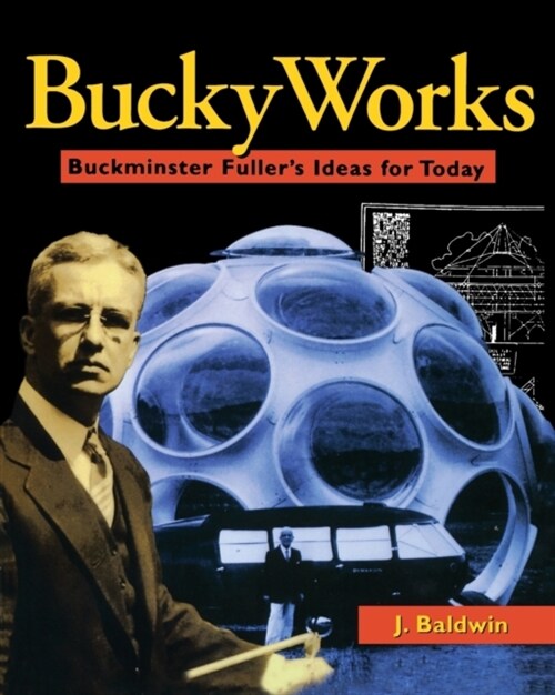 Buckyworks: Buckminster Fullers Ideas for Today (Paperback)