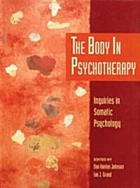 The Body in Psychotherapy: Inquiries in Somatic Psychology (Paperback)