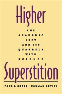 Higher superstition : the academic left and its quarrels with science Johns Hopkins Paperbacks ed