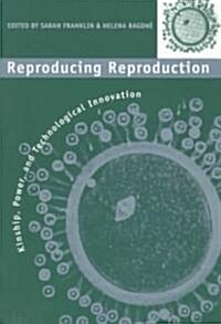 Reproducing Reproduction: Kinship, Power, and Technological Innovation (Paperback)