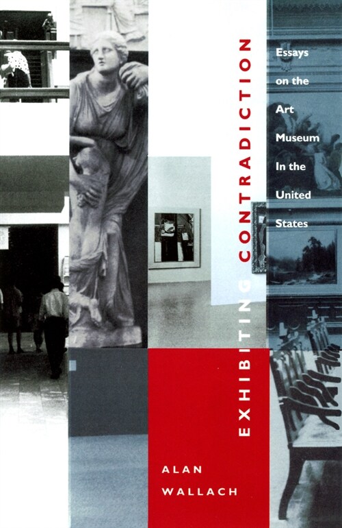 Exhibiting Contradiction: Essays on the Art Museum in the United States (Paperback)