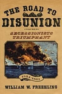 The Road to Disunion: Volume II: Secessionists Triumphant, 1854-1861 (Hardcover)