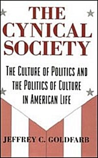 The Cynical Society: The Culture of Politics and the Politics of Culture in American Life (Hardcover)
