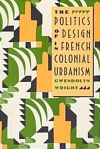 The Politics of Design in French Colonial Urbanism (Paperback, 74)